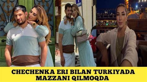 CHECHENKA ERI BILAN TURKIYADA MAZZANI QILMOQDA YouTube