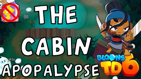 Bloons TD 6 The Cabin Apopalypse No MK No Powers Guide Strategy