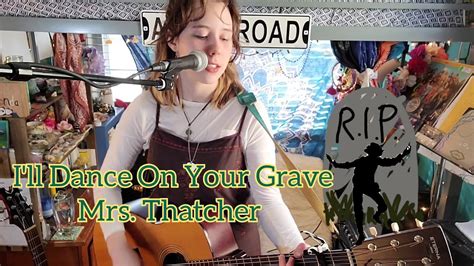 Ill Dance On Your Grave Mrs Thatcher John Mccullagh Cover Youtube