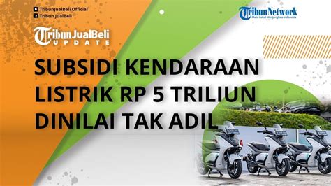 Subsidi Kendaraan Listrik Rp 5 Triliun Dinilai Tak Adil Pengamat