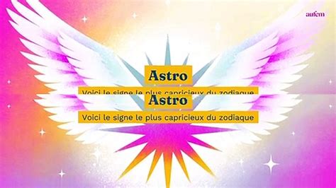 Astro Voici Le Signe Le Plus Capricieux Du Zodiaque Vid O Dailymotion