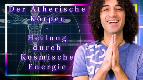 Ätherischer Körper Heilung durch Kosmische Energie YouTube