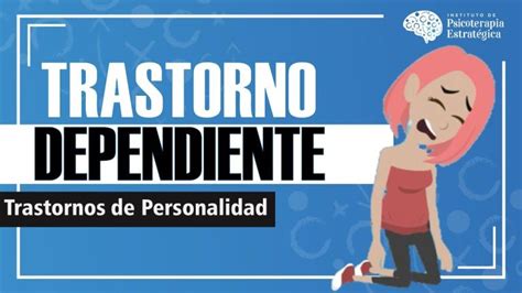 Que Es El Trastorno Dependiente De La Personalidad Actualizado