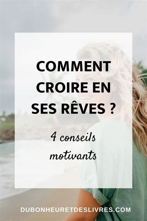 Croire en ses rêves 4 conseils qui vont te motiver plus que jamais en