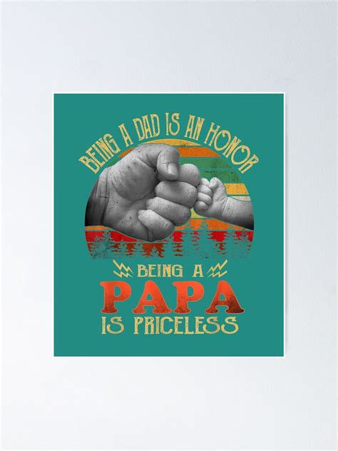 Being A Dad Is An Honor Being A Papa Is Priceless Poster For Sale By