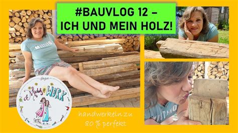 Bauvlog Ich Und Mein Holz Alles Balken Oder Was Youtube