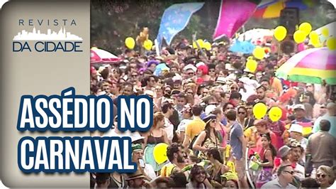 Assédio Sexual No Carnaval Revista Da Cidade 23 02 2017 Youtube