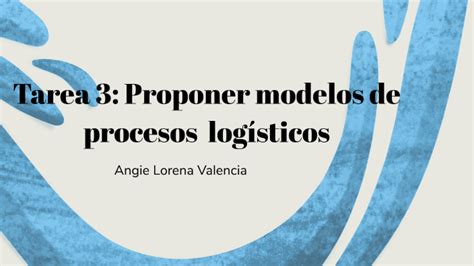 Tarea 3 Proponer modelos de procesos logísticos by Angie Lorena