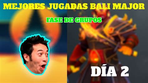 Mejores Jugadas Bali Major Fase De Grupos Dia Dota