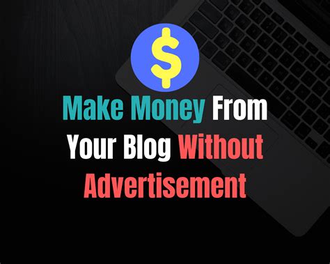 9 Ways To Make Money From Your Blog Without Ads