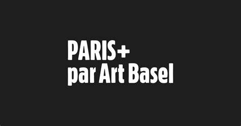 Paris Par Art Basel Events Paris Par Art Basel