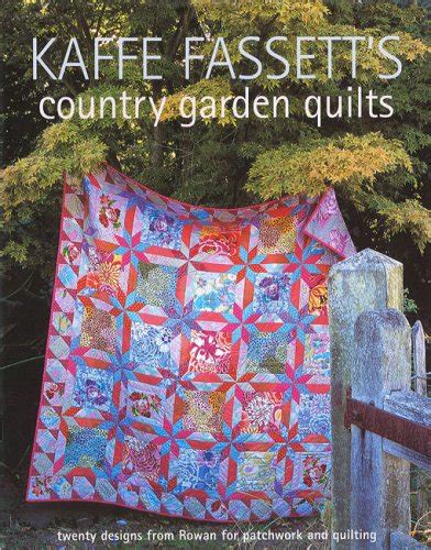 Kaffe Fassett S Country Garden Quilts Twenty Designs From Rowan For Patchwork And Quilting