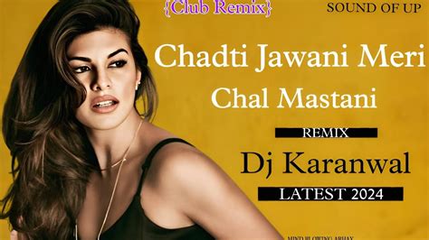 Chadti Jawani Meri Chal Mastani Latest Club Song Dj Karanwal