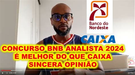 Concurso Bnb Analista Melhor Que Caixa Sincera Opini O