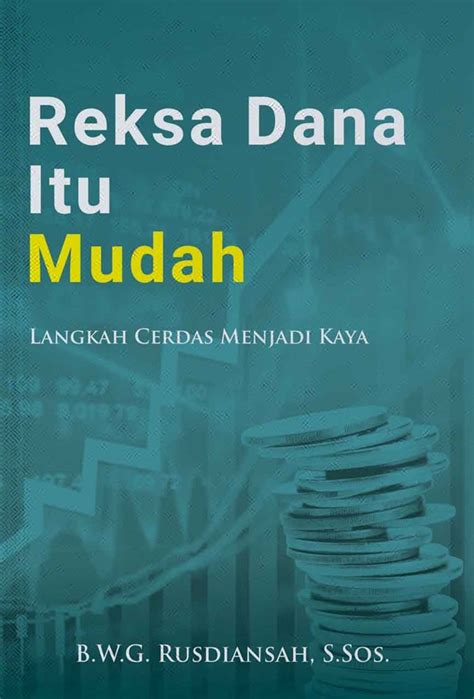 Reksa Dana Itu Mudah Langkah Cerdas Menjadi Kaya Cv Tirta Buana Media