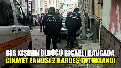 Bir Ki Inin Ld B Akl Kavgada Cinayet Zanl S Karde Tutukland