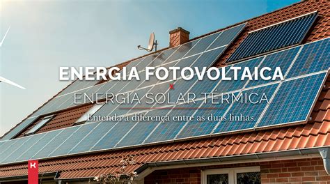 Energia Solar Térmica X Energia Fotovoltaica Afinal Qual é A