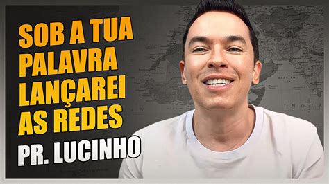 Sob A Tua Palavra Lan Arei As Redes Pr Lucinho Youtube