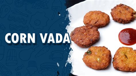 Corn Vada Corn Vada Recipe How To Make Corn Vada Wirally Food