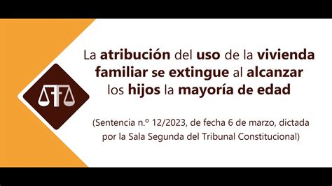 LA ATRIBUCIÓN DEL USO DE LA VIVIENDA FAMILIAR SE EXTINGUE AL ALCANZAR