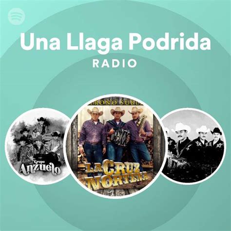 Una Llaga Podrida Radio Playlist By Spotify Spotify