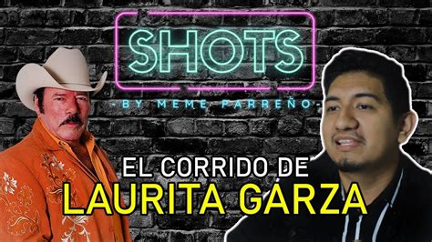 La Verdadera Historia De Laurita Garza Shots Youtube