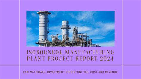 Isoborneol Manufacturing Plant Project Report 2024 Raw Materials Investment Opportunities