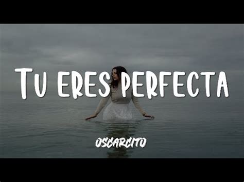 Oscarcito Tu Eres Perfecta Letra Youtube