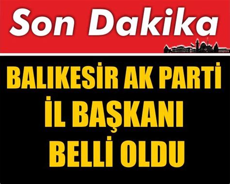 Ak Parti Balıkesir İl Başkanı Belli Oldu