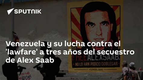 Venezuela Y Su Lucha Contra El Lawfare A Tres Años Del Secuestro De Alex Saab 15062023