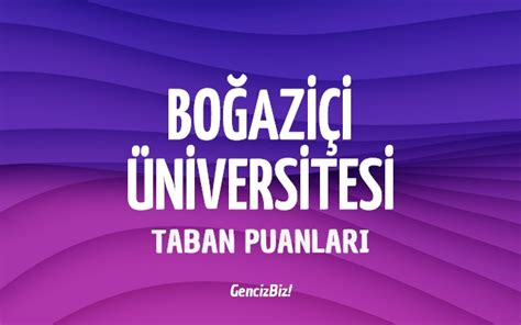 Boğaziçi Üniversitesi 2023 Taban Puanları GencizBiz