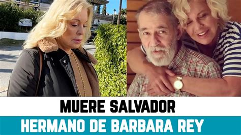 MUERE SALVADOR hermano de BÁRBARA REY horas ANTES de la DEMOLEDORA