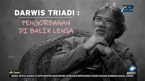 The Legend Darwis Triadi Pengorbanan Di Balik Lensa Youtube