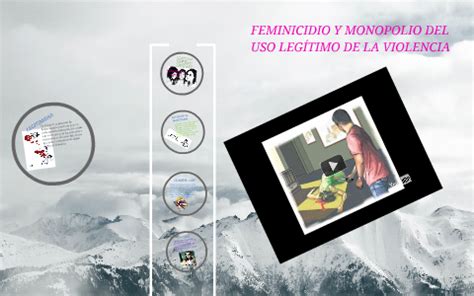 FEMINICIDIO Y MONOPOLIO DEL USO LEGÍTIMO DE LA VIOLENCIA by on Prezi