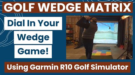 Creating A Wedge Matrix Garmin R10 Garage Golf Simulator Improve From Inside 100 Yds Youtube