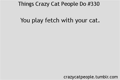 An Image Of A Cat With The Caption That Says Things Crazy People Do