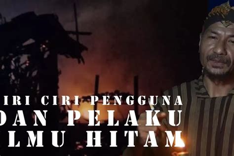 Ciri Ciri Orang Yang Memiliki Atau Menggunakan Ilmu Hitam Jangan