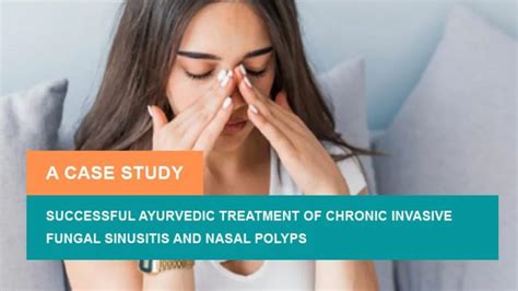 Successful Ayurvedic Treatment Of Chronic Invasive Fungal Sinusitis And