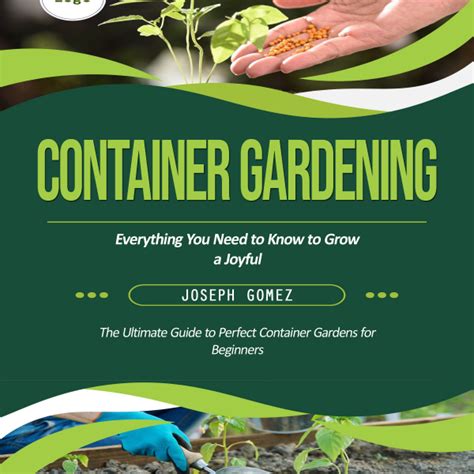 Container Gardening: Everything You Need to Know to Grow a Joyful (The ...