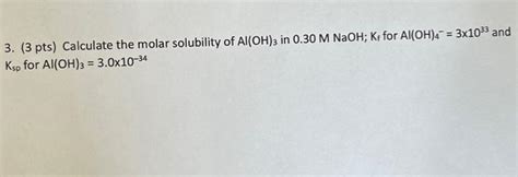 Solved 3 Calculate The Molar Solubility Of Al OH 3 In 0 30 Chegg