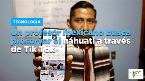 Un profesor mexicano busca preservar el náhuatl a través de Tik Tok