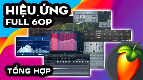 Hướng Dẫn Sử Dụng ĐẦY ĐỦ các HIỆU ỨNG Trong FL Studio Tổng Hợp Mixing