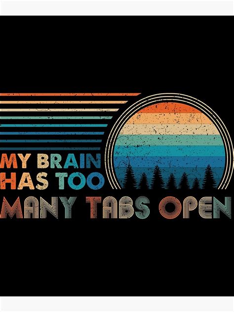 My Brain Has Too Many Tabs Open Poster For Sale By Fatihope Redbubble