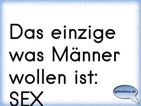 Das einzige was Männer wollen ist SEX Österreichische Sprüche und Zitate