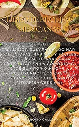 Libro De Recetas Mexicanas La Mejor Gu A Para Cocinar Deliciosas