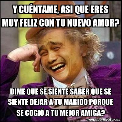 Meme Yao Wonka Y Cu Ntame Asi Que Eres Muy Feliz Con Tu Nuevo Amor