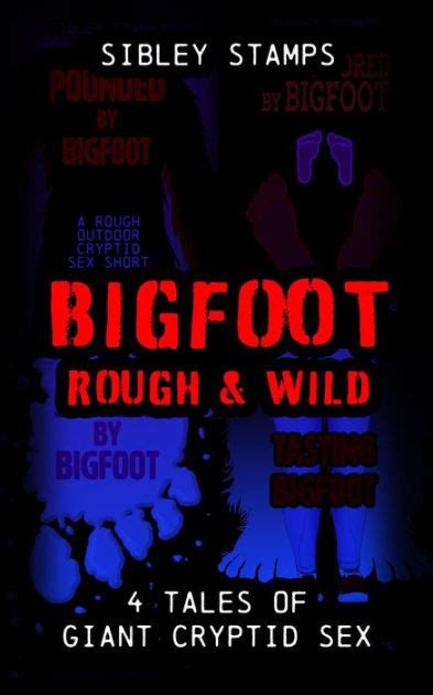 Bigfoot Rough Wild 4 Tales Of Giant Cryptid Sex By Sibley Stamps