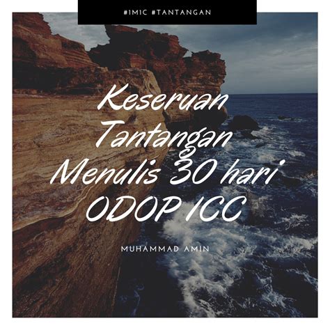 Keseruan Tantangan Menulis 30 Hari ODOP ICC Muhammad Amin