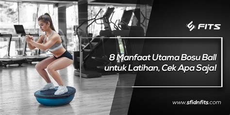 Sfidn Fits Blog Manfaat Utama Bosu Ball Untuk Latihan Cek Apa Saja