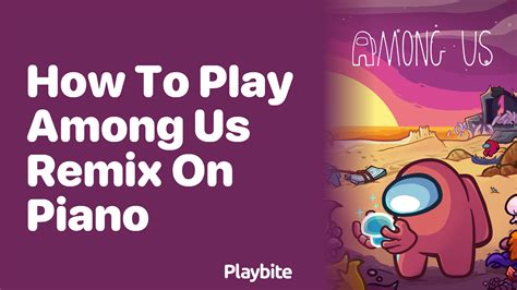 How To Play Among Us Remix On Piano Playbite